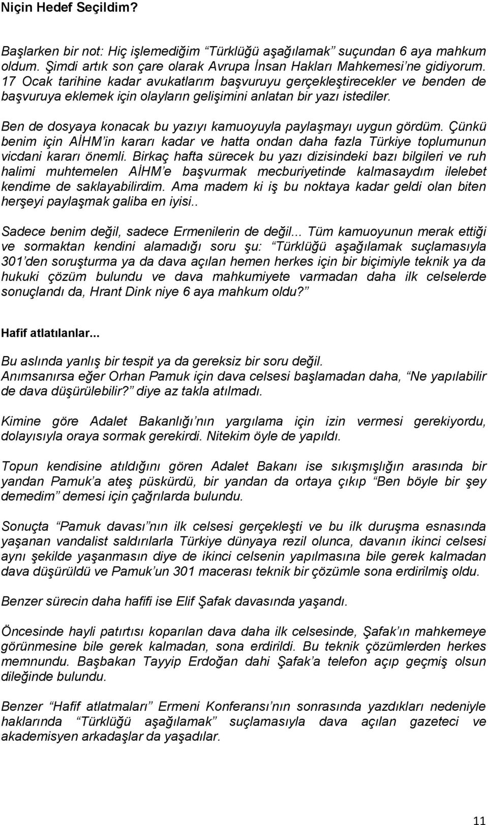 Ben de dosyaya konacak bu yazıyı kamuoyuyla paylaşmayı uygun gördüm. Çünkü benim için AİHM in kararı kadar ve hatta ondan daha fazla Türkiye toplumunun vicdani kararı önemli.