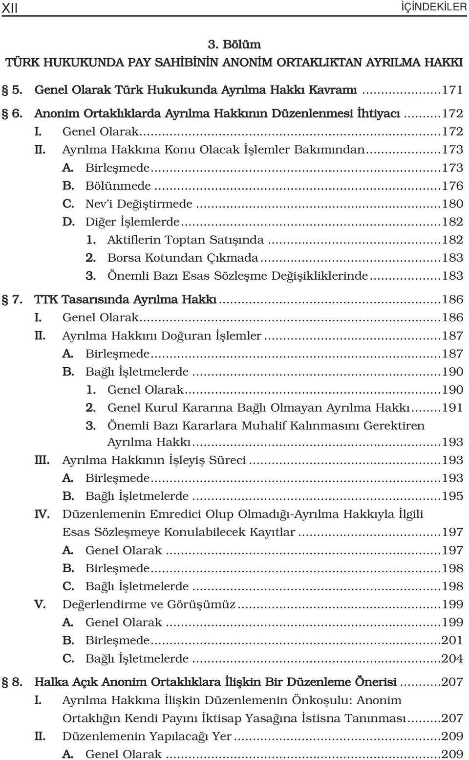 Nev i De ifltirmede...180 D. Di er fllemlerde...182 1. Aktiflerin Toptan Sat fl nda...182 2. Borsa Kotundan Ç kmada...183 3. Önemli Baz Esas Sözleflme De iflikliklerinde...183 7.