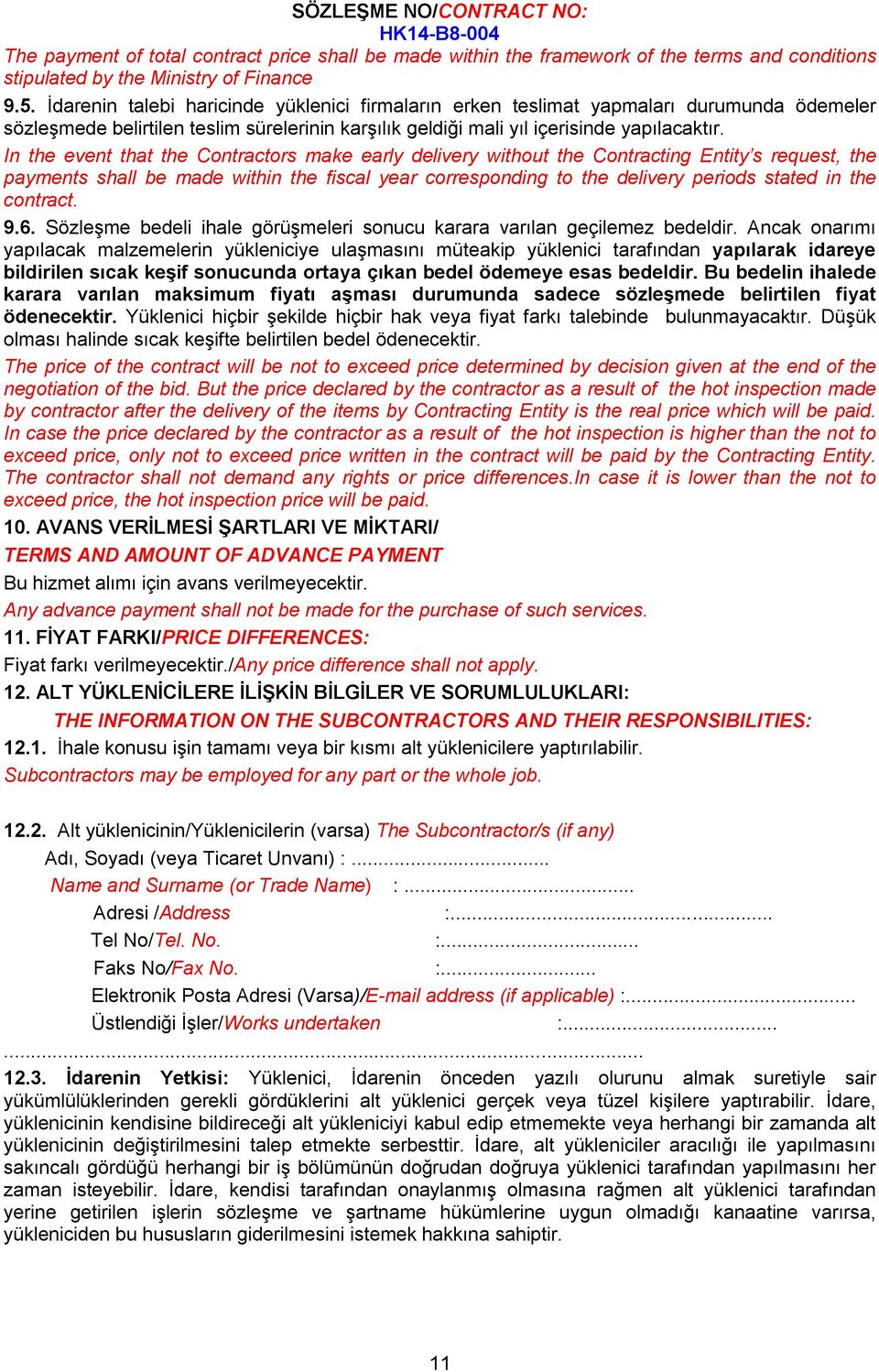 In the event that the Contractors make early delivery without the Contracting Entity s request, the payments shall be made within the fiscal year corresponding to the delivery periods stated in the