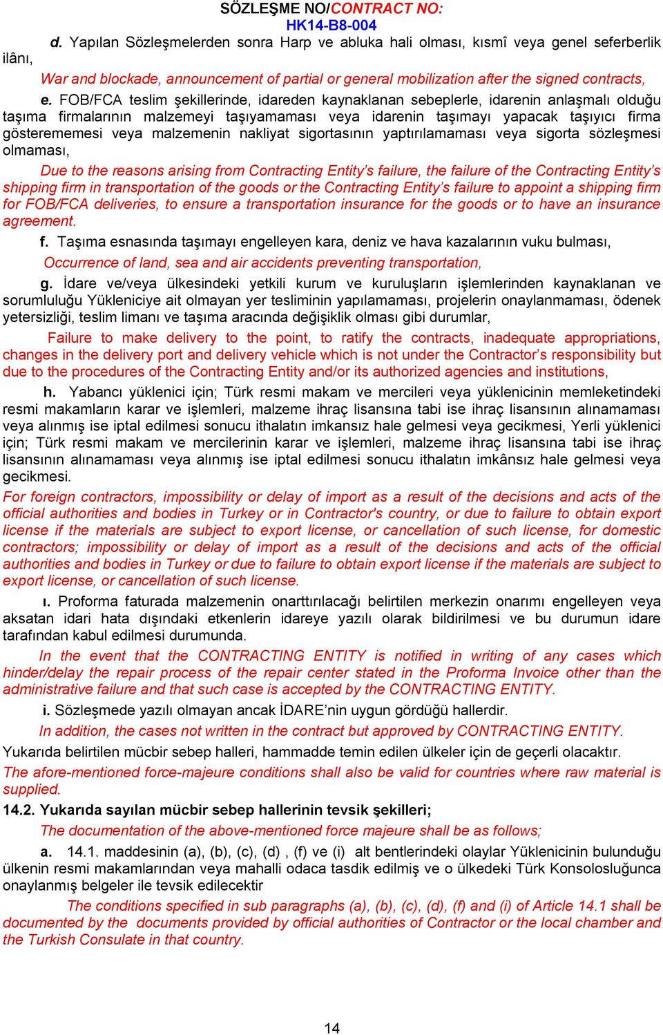 FOB/FCA teslim şekillerinde, idareden kaynaklanan sebeplerle, idarenin anlaşmalı olduğu taşıma firmalarının malzemeyi taşıyamaması veya idarenin taşımayı yapacak taşıyıcı firma gösterememesi veya