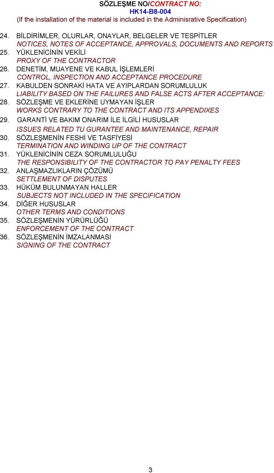 DENETİM, MUAYENE VE KABUL İŞLEMLERİ CONTROL, INSPECTION AND ACCEPTANCE PROCEDURE 27. KABULDEN SONRAKİ HATA VE AYIPLARDAN SORUMLULUK LIABILITY BASED ON THE FAILURES AND FALSE ACTS AFTER ACCEPTANCE: 28.