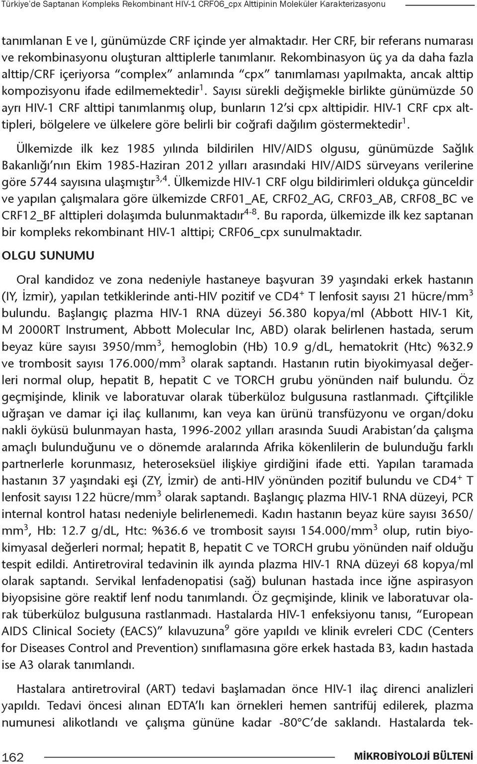 Rekombinasyon üç ya da daha fazla alttip/crf içeriyorsa complex anlamında cpx tanımlaması yapılmakta, ancak alttip kompozisyonu ifade edilmemektedir 1.