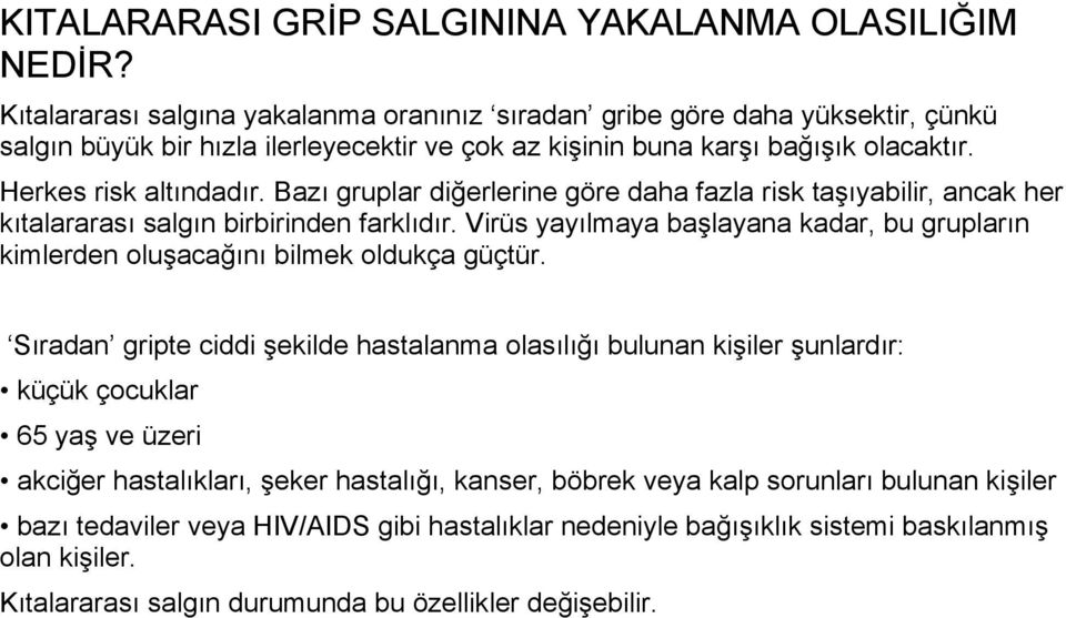 Bazı gruplar diğerlerine göre daha fazla risk taşıyabilir, ancak her kıtalararası salgın birbirinden farklıdır.