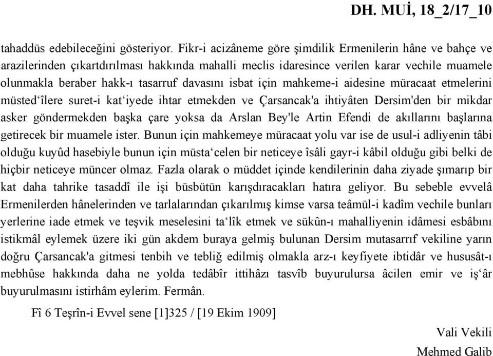 isbat için mahkeme-i aidesine müracaat etmelerini müsted îlere suret-i kat iyede ihtar etmekden ve Çarsancak'a ihtiyâten Dersim'den bir mikdar asker göndermekden başka çare yoksa da Arslan Bey'le