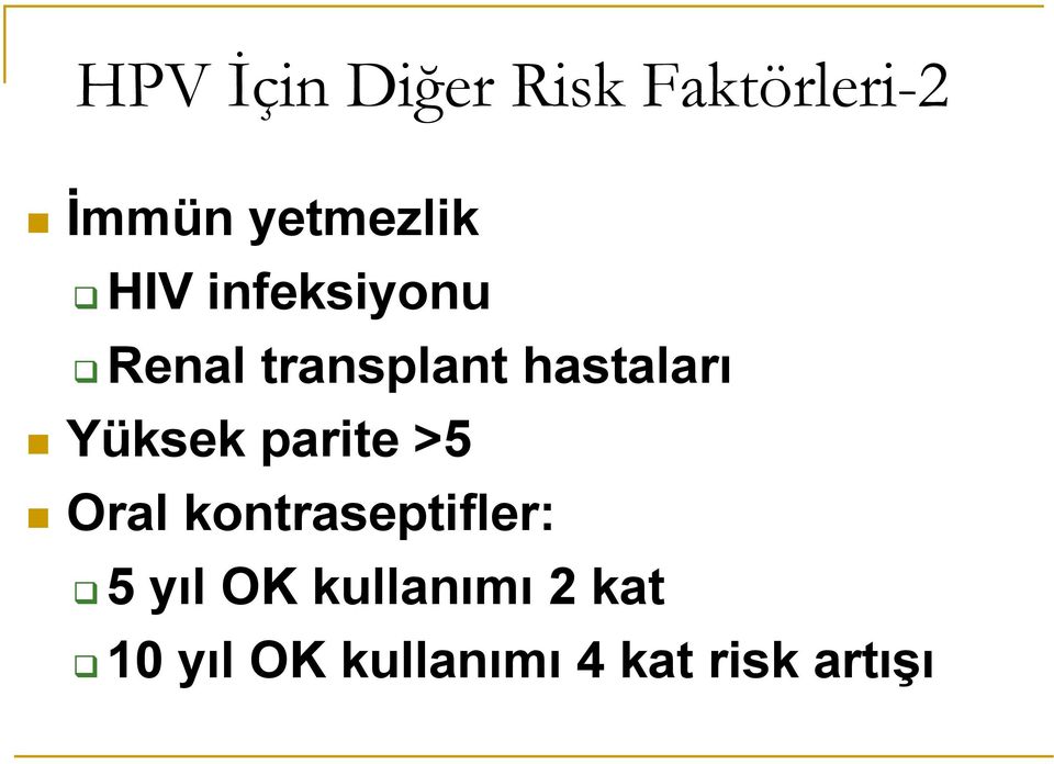 Yüksek parite >5 Oral kontraseptifler: 5 yıl OK