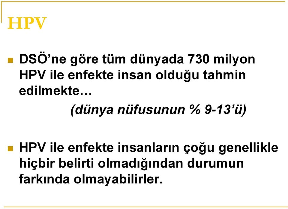 nüfusunun % 9-13 ü) HPV ile enfekte insanların çoğu