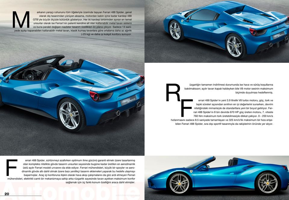 Her iki kardeşi birbirinden ayıran en temel unsurlar olarak ise Ferrari'nin patenti kendine ait olan katlanabilir metal tavan sistemi ve buna paralel değişen roadster tasarım özellikleri ön plana