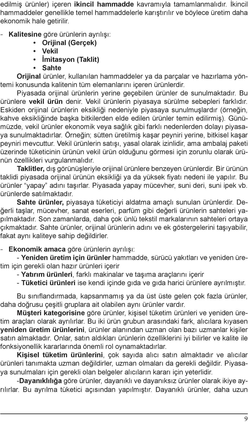 elemanlarını içeren ürünlerdir. Piyasada orijinal ürünlerin yerine geçebilen ürünler de sunulmaktadır. Bu ürünlere vekil ürün denir. Vekil ürünlerin piyasaya sürülme sebepleri farklıdır.