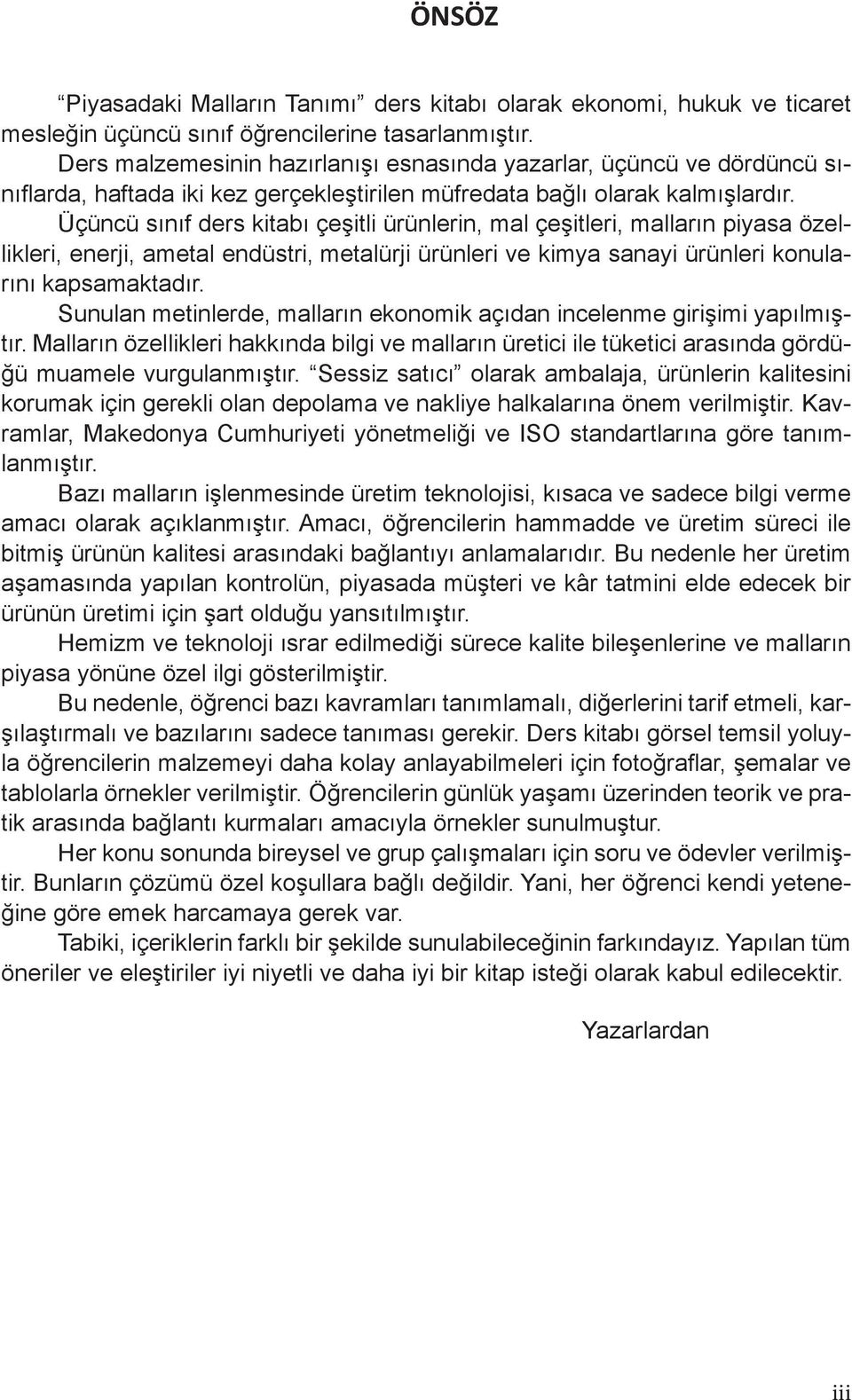 Üçüncü sınıf ders kitabı çeşitli ürünlerin, mal çeşitleri, malların piyasa özellikleri, enerji, ametal endüstri, metalürji ürünleri ve kimya sanayi ürünleri konularını kapsamaktadır.