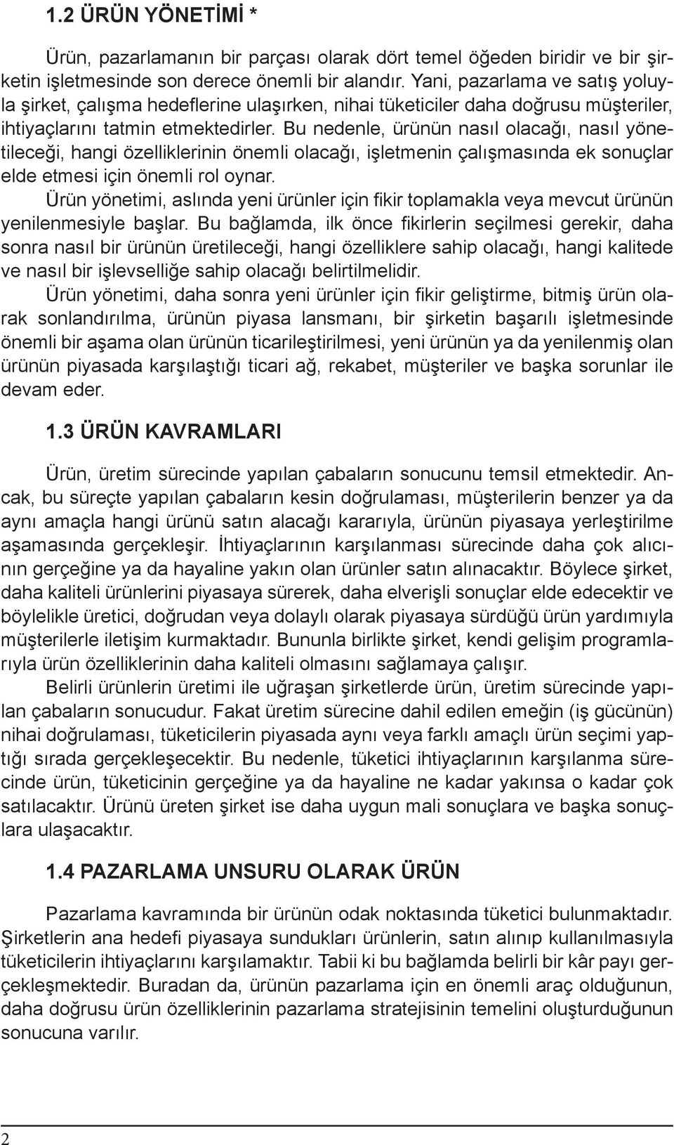 Bu nedenle, ürünün nasıl olacağı, nasıl yönetileceği, hangi özelliklerinin önemli olacağı, işletmenin çalışmasında ek sonuçlar elde etmesi için önemli rol oynar.