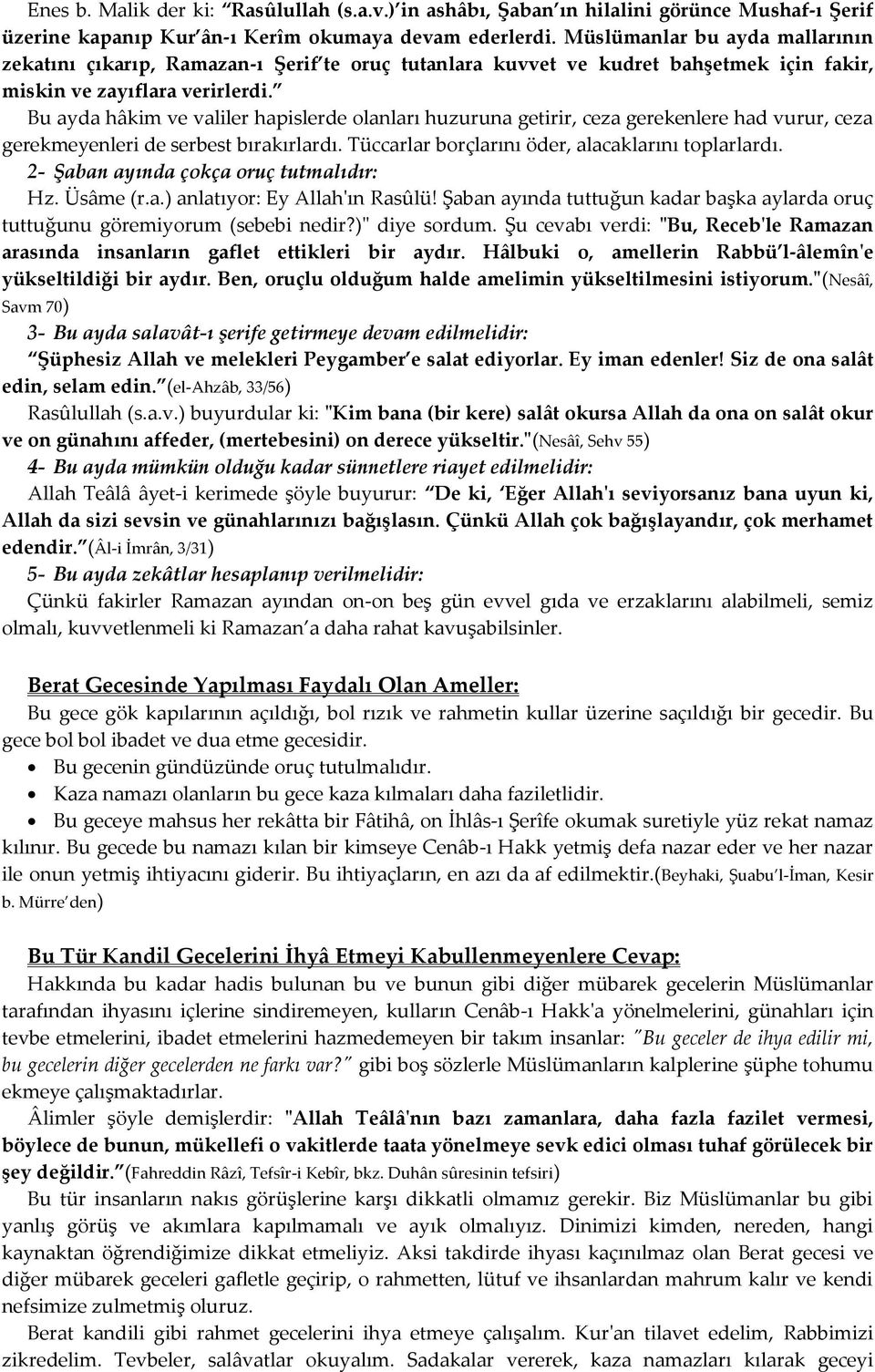 Bu ayda hâkim ve valiler hapislerde olanları huzuruna getirir, ceza gerekenlere had vurur, ceza gerekmeyenleri de serbest bırakırlardı. Tüccarlar borçlarını öder, alacaklarını toplarlardı.