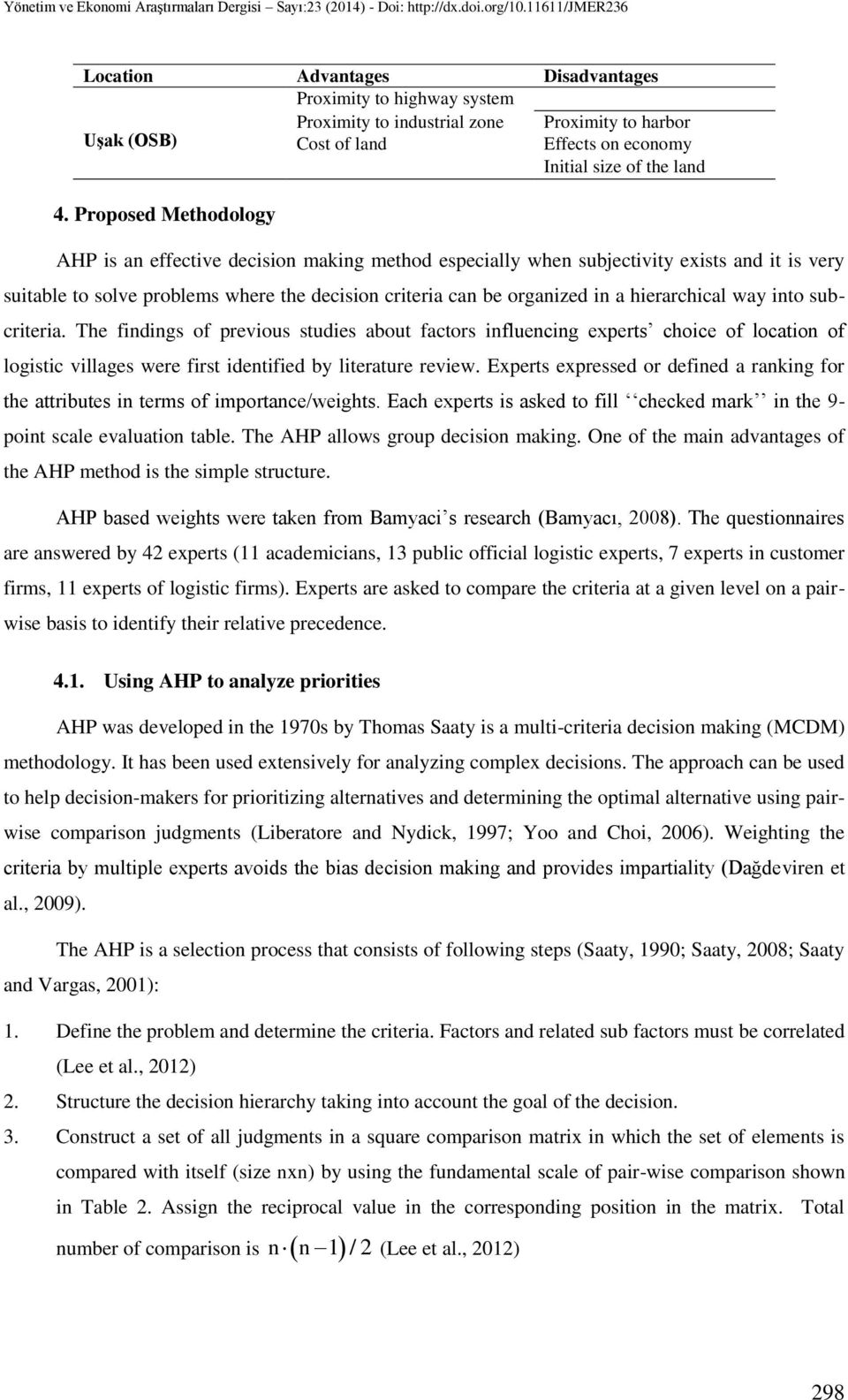 hierarchical way into subcriteria. The findings of previous studies about factors influencing experts choice of location of logistic villages were first identified by literature review.