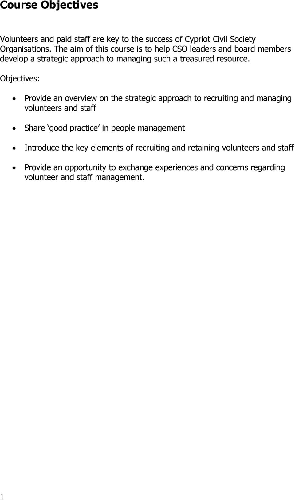 Objectives: Provide an overview on the strategic approach to recruiting and managing volunteers and staff Share good practice in people