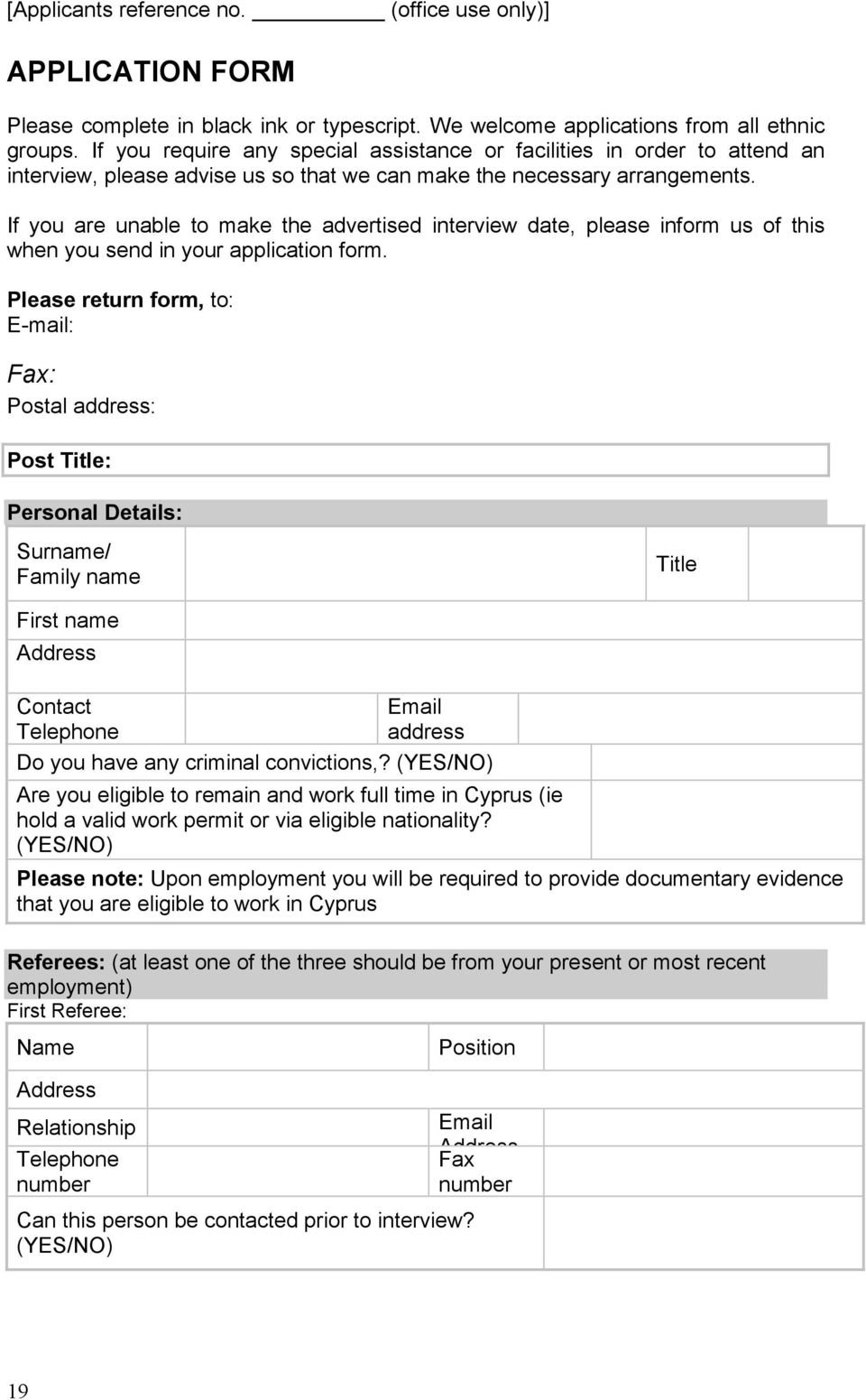 If you are unable to make the advertised interview date, please inform us of this when you send in your application form.