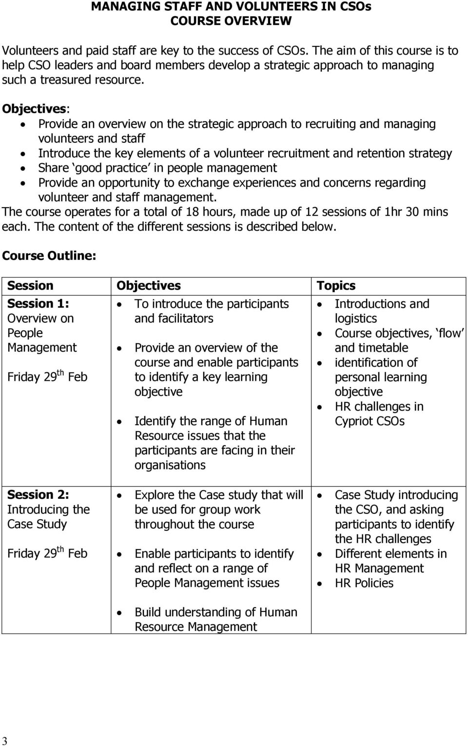 Objectives: Provide an overview on the strategic approach to recruiting and managing volunteers and staff Introduce the key elements of a volunteer recruitment and retention strategy Share good