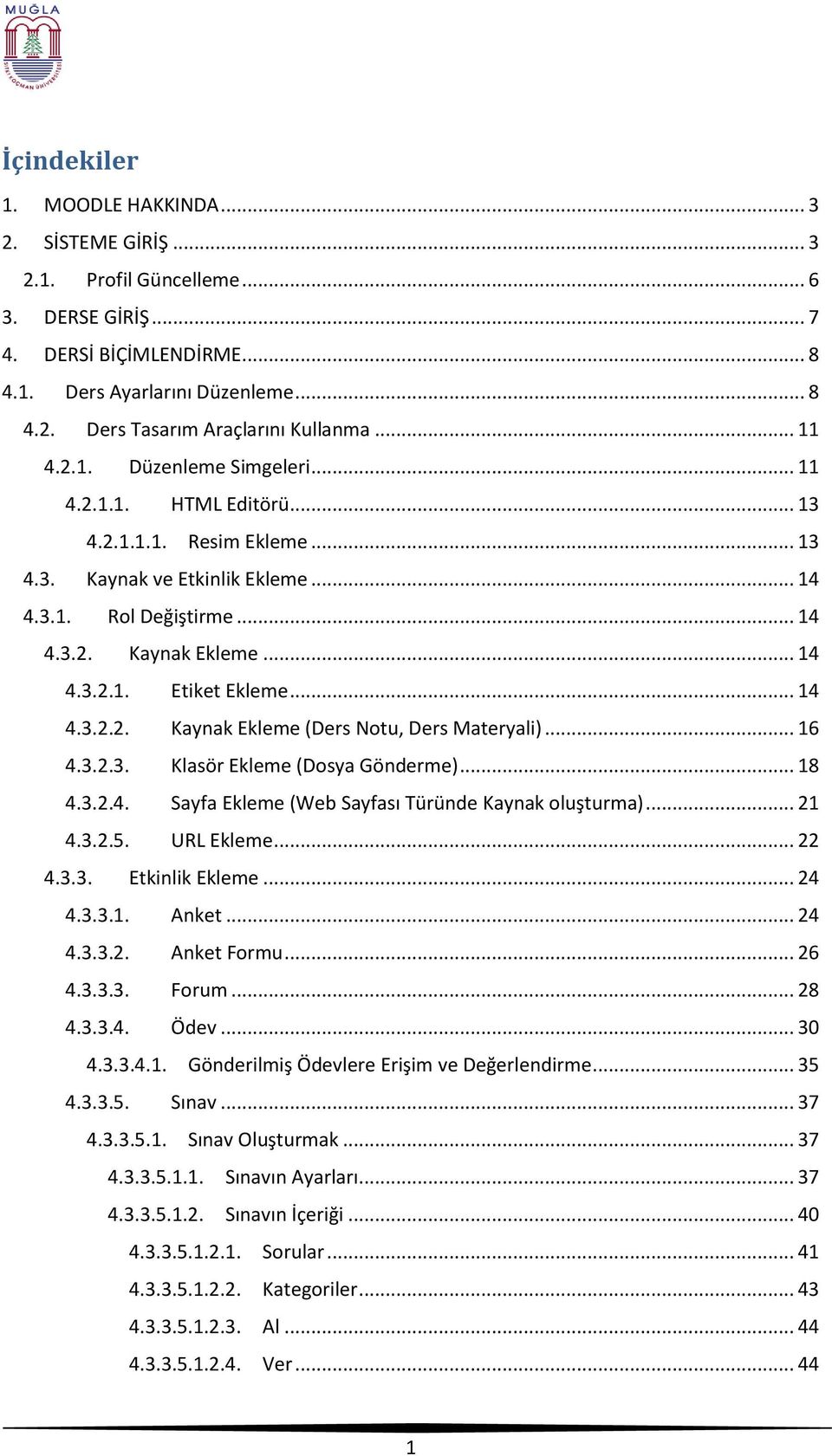 .. 14 4.3.2.2. Kaynak Ekleme (Ders Notu, Ders Materyali)... 16 4.3.2.3. Klasör Ekleme (Dosya Gönderme)... 18 4.3.2.4. Sayfa Ekleme (Web Sayfası Türünde Kaynak oluşturma)... 21 4.3.2.5. URL Ekleme.