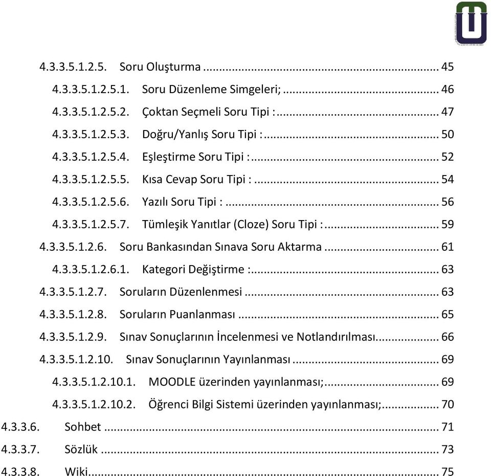 .. 61 4.3.3.5.1.2.6.1. Kategori Değiştirme :... 63 4.3.3.5.1.2.7. Soruların Düzenlenmesi... 63 4.3.3.5.1.2.8. Soruların Puanlanması... 65 4.3.3.5.1.2.9.