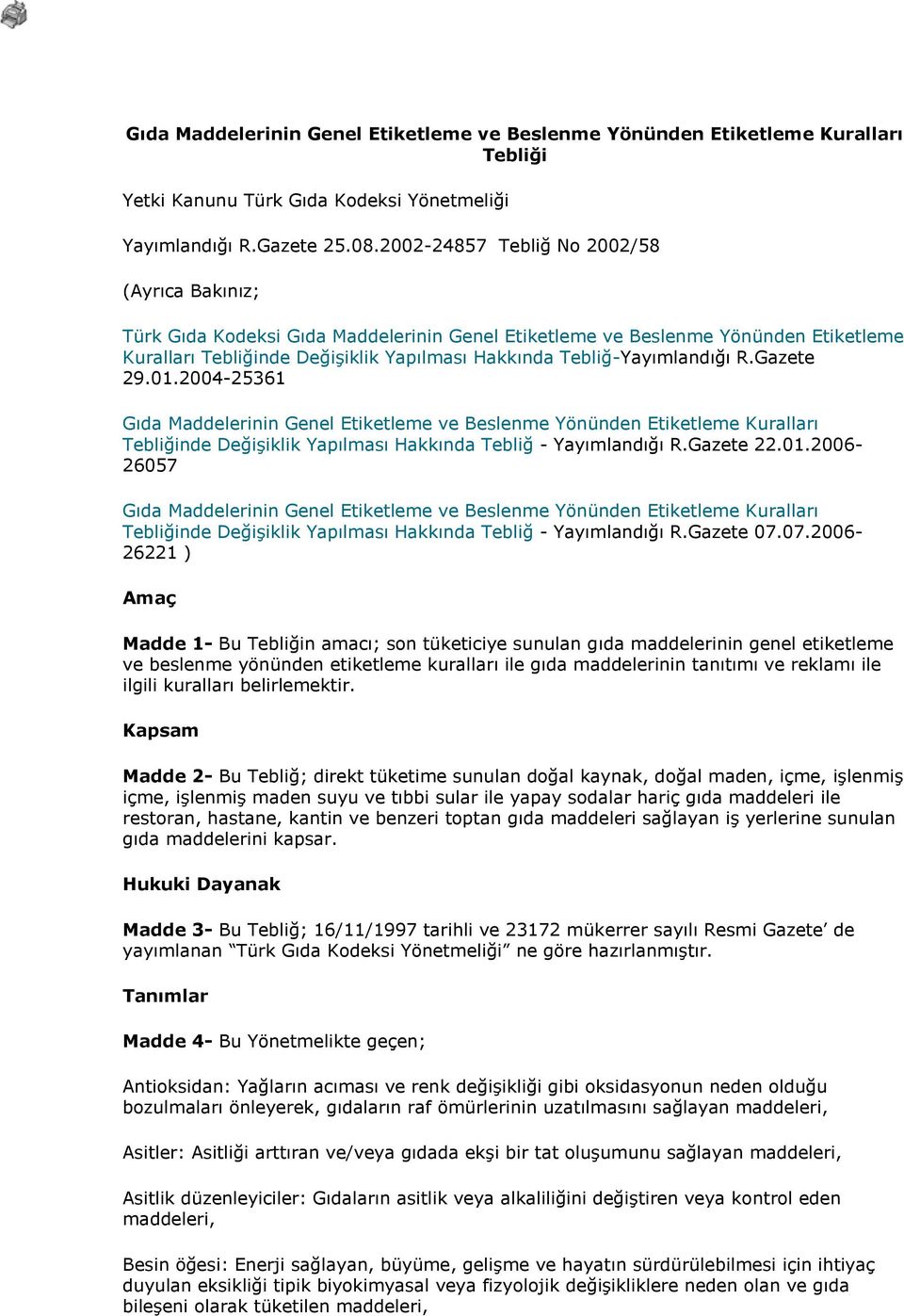 Tebliğ-Yayımlandığı R.Gazete 29.01.2004-25361 Gıda Maddelerinin Genel Etiketleme ve Beslenme Yönünden Etiketleme Kuralları Tebliğinde Değişiklik Yapılması Hakkında Tebliğ - Yayımlandığı R.Gazete 22.