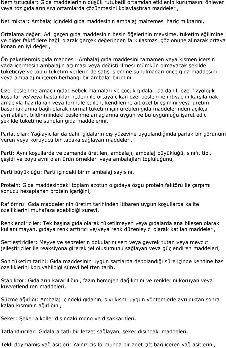 göz önüne alınarak ortaya konan en iyi değeri, Ön paketlenmiş gıda maddesi: Ambalaj gıda maddesini tamamen veya kısmen içersin yada içermesin ambalajın açılması veya değiştirilmesi mümkün olmayacak