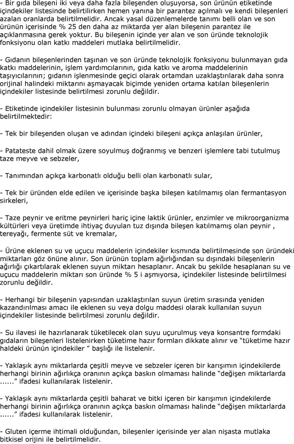 Bu bileşenin içinde yer alan ve son üründe teknolojik fonksiyonu olan katkı maddeleri mutlaka belirtilmelidir.