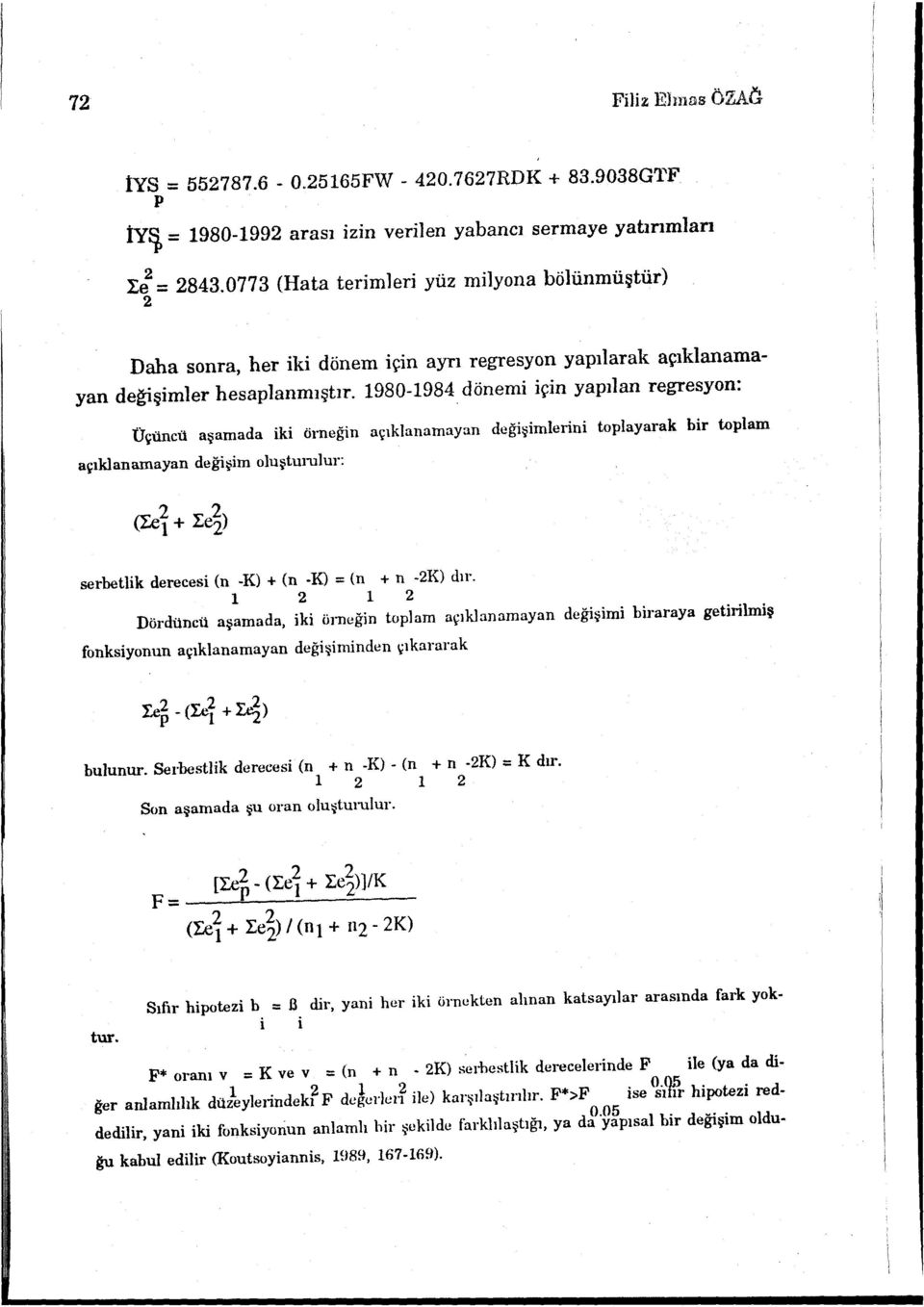 1980-1984 dönemi için yapılan regresyon: Üçüncü aşamada iki örneğin açıklanamayan değişimlerini toplayarak bir toplam açıklanamayan değişim oluşturulur: serhetlik derecesi (n -K) + (n -K) = (n + n