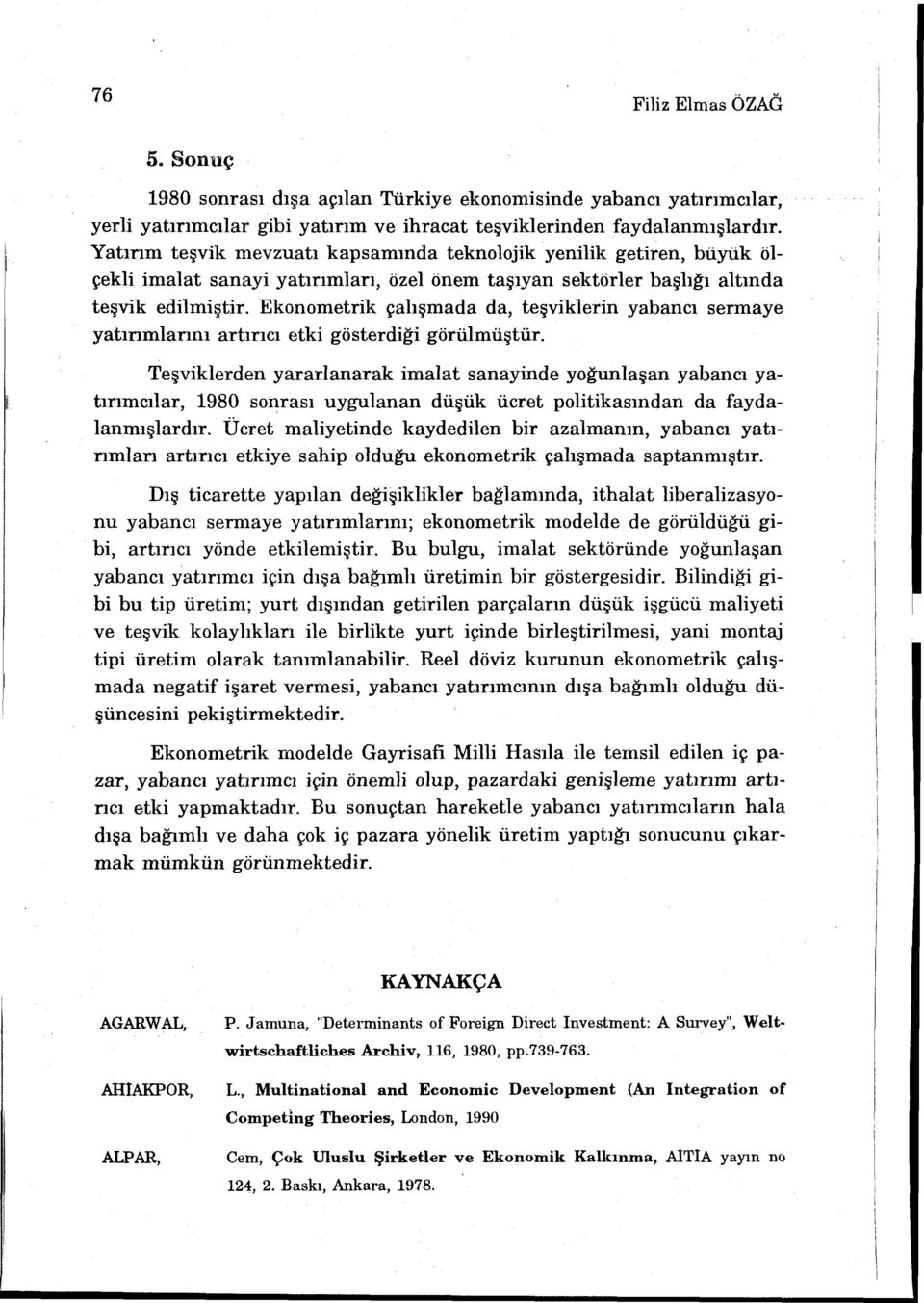 Ekonometrik çalışmada da, teşviklerin yabancı sermaye yatırımlarını artırıcı etki gösterdiği görülmüştür.