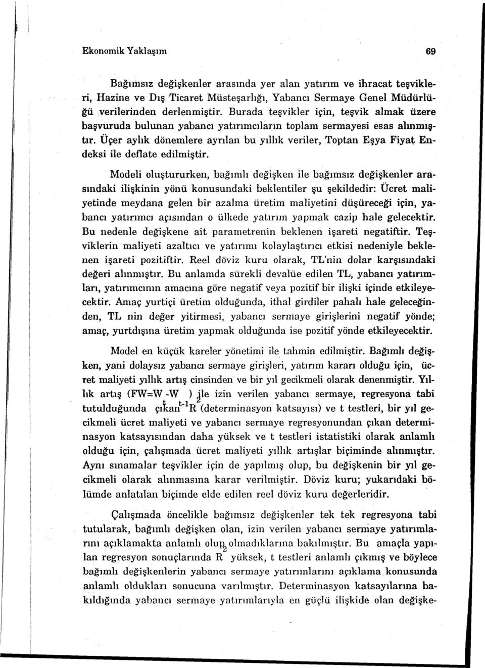 Üçer aylık dönemlere ayrılan bu yıllık veriler, Toptan Eşya Fiyat Endeksi ile deflate edilmiştir.