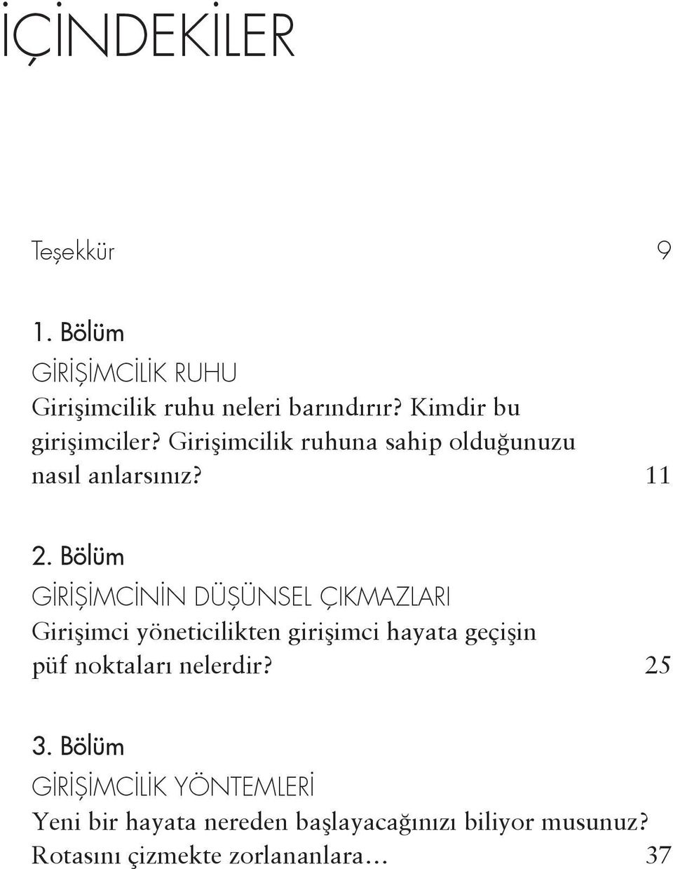 Bölüm GİRİŞİMCİNİN DÜŞÜNSEL ÇIKMAZLARI Girişimci yöneticilikten girişimci hayata geçişin püf noktaları