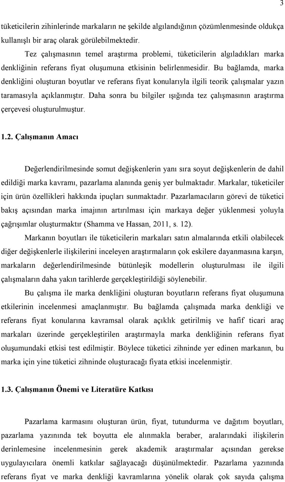 Bu bağlamda, marka denkliğini oluşturan boyutlar ve referans fiyat konularıyla ilgili teorik çalışmalar yazın taramasıyla açıklanmıştır.