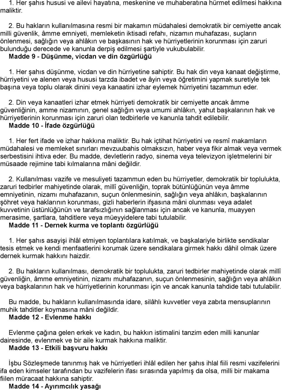 ahlâkın ve başkasının hak ve hürriyetlerinin korunması için zaruri bulunduğu derecede ve kanunla derpiş edilmesi şartiyle vukubulabilir. Madde 9 - Düşünme, vicdan ve din özgürlüğü 1.