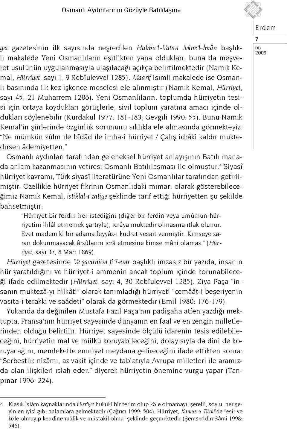 Maarif isimli makalede ise Osmanlı basınında ilk kez işkence meselesi ele alınmıştır (Namık Kemal, Hürriyet, sayı 45, 21 Muharrem 1286).