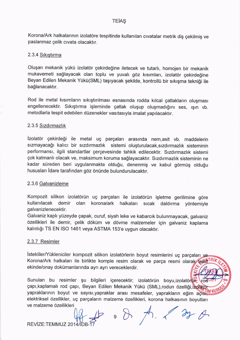 Yuku(sML) tagryacak gekilde, kontrollu bir srkrgma teknigi ile baglanacaktrr. Rod ile metal krsrmlarrn srkrgtrrrlmasr esnasrnda rodda krlcal qatlaklann olugmasr engellenecektir.