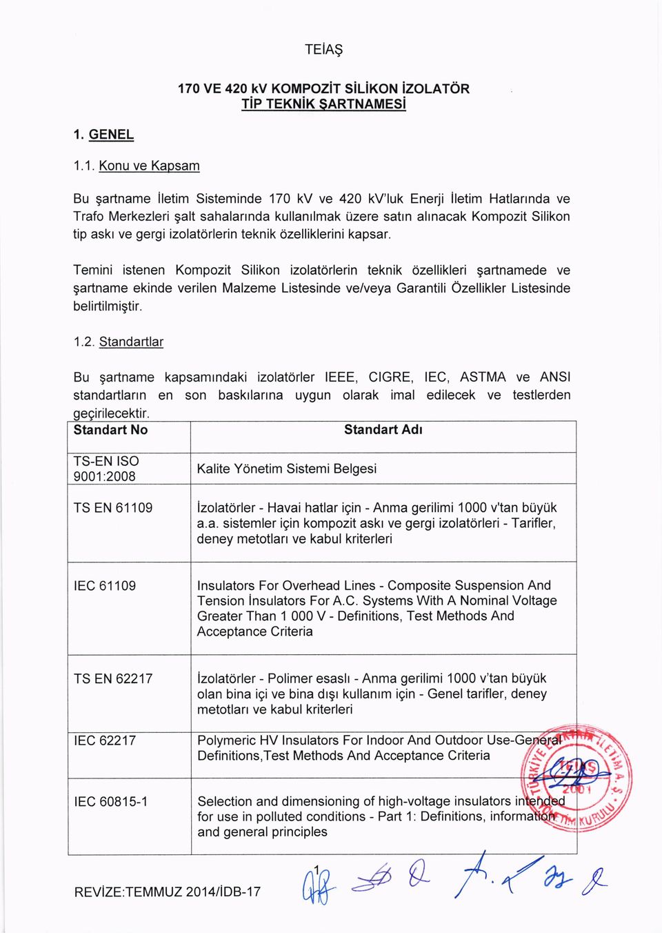 1. Konu ve Kapsam Bu gartname iletim Sisteminde 170 kv ve 420 kv'luk Enerji iletim Hatlannda ve Trafo Merkezleri galt sahalarrnda kullanrlmak Uzere satrn alrnacak Kompozit Silikon tip askr ve gergi