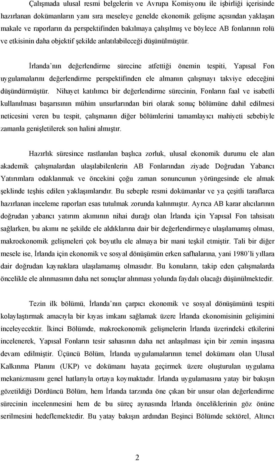 İrlanda nın değerlendirme sürecine atfettiği önemin tespiti, Yapısal Fon uygulamalarını değerlendirme perspektifinden ele almanın çalışmayı takviye edeceğini düşündürmüştür.