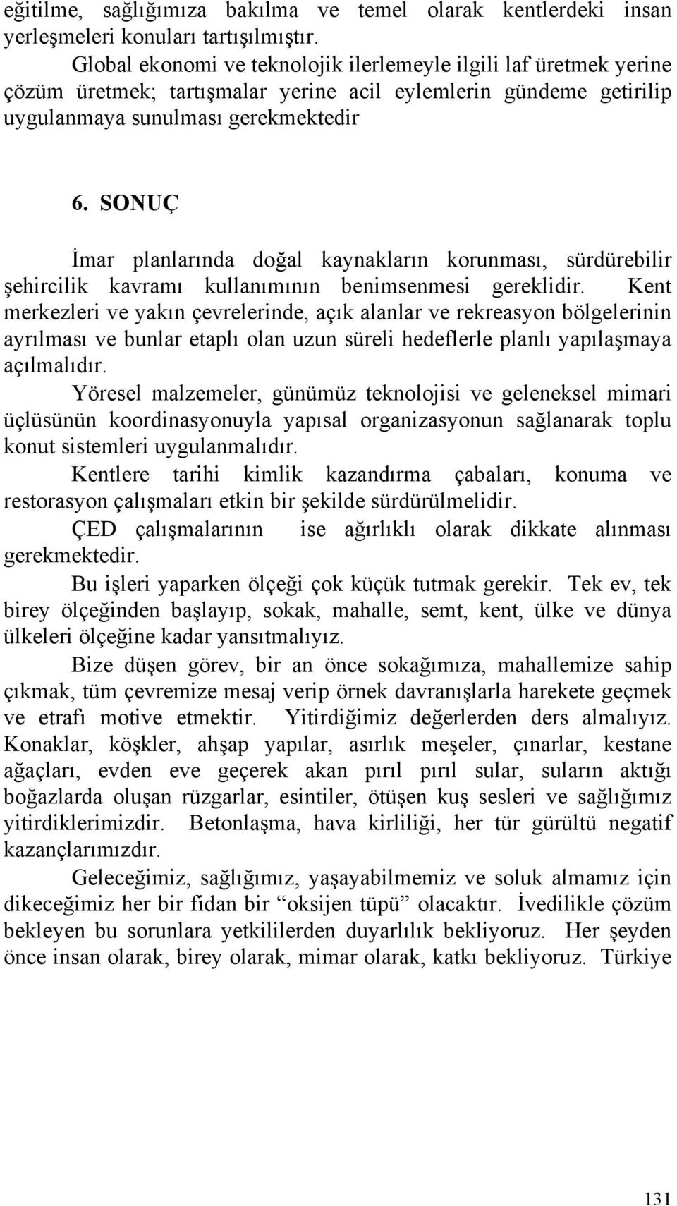 SONUÇ İmar planlarında doğal kaynakların korunması, sürdürebilir şehircilik kavramı kullanımının benimsenmesi gereklidir.