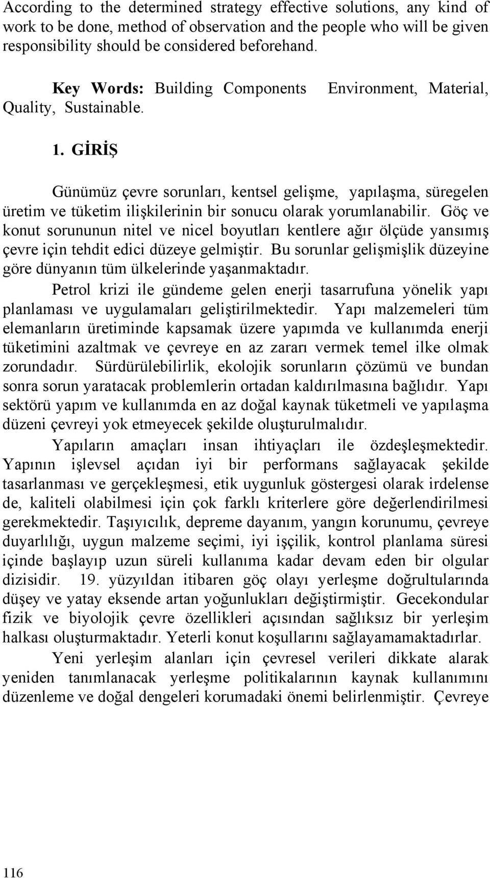 GİRİŞ Günümüz çevre sorunları, kentsel gelişme, yapılaşma, süregelen üretim ve tüketim ilişkilerinin bir sonucu olarak yorumlanabilir.