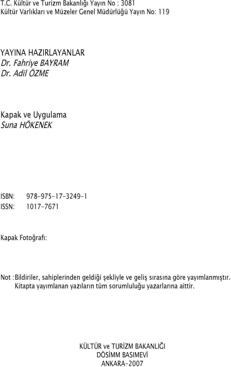 Adil ÖZME Kapak ve Uygulama Suna HÖKENEK ISBN: 978-975-17-3249-1 ISSN: 1017-7671 Kapak Fotoğrafı: Not :