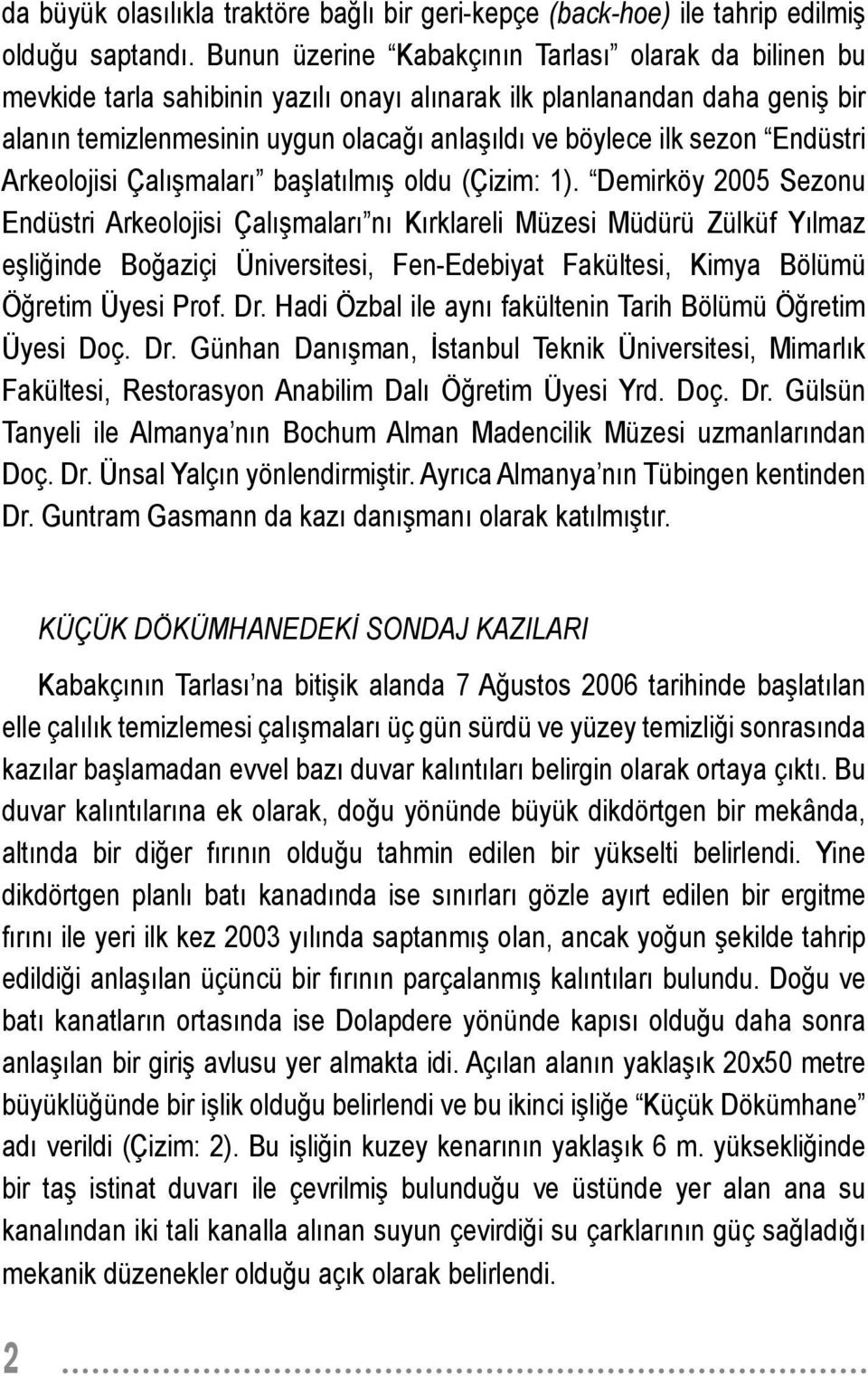 Endüstri Arkeolojisi Çalışmaları başlatılmış oldu (Çizim: 1).