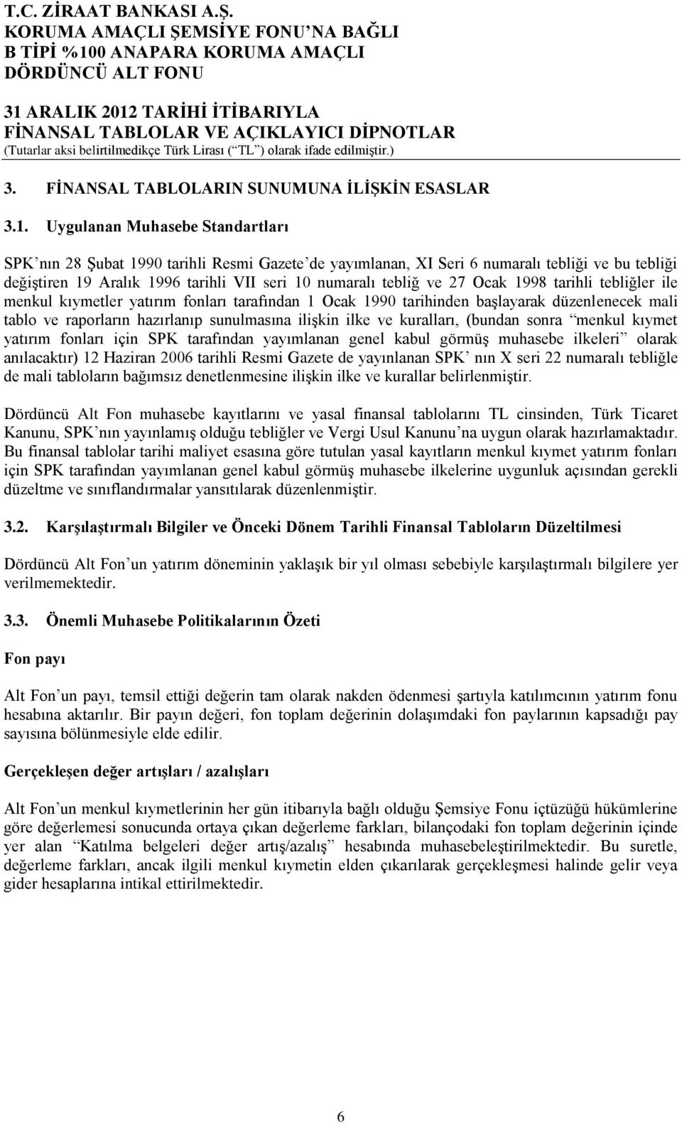 Ocak 1998 tarihli tebliğler ile menkul kıymetler yatırım fonları tarafından 1 Ocak 1990 tarihinden başlayarak düzenlenecek mali tablo ve raporların hazırlanıp sunulmasına ilişkin ilke ve kuralları,