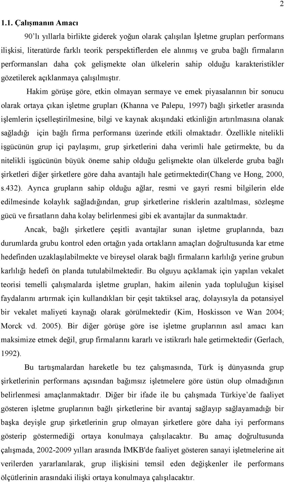 Hakim görüşe göre, etkin olmayan sermaye ve emek piyasalarının bir sonucu olarak ortaya çıkan işletme grupları (Khanna ve Palepu, 1997) bağlı şirketler arasında işlemlerin içselleştirilmesine, bilgi