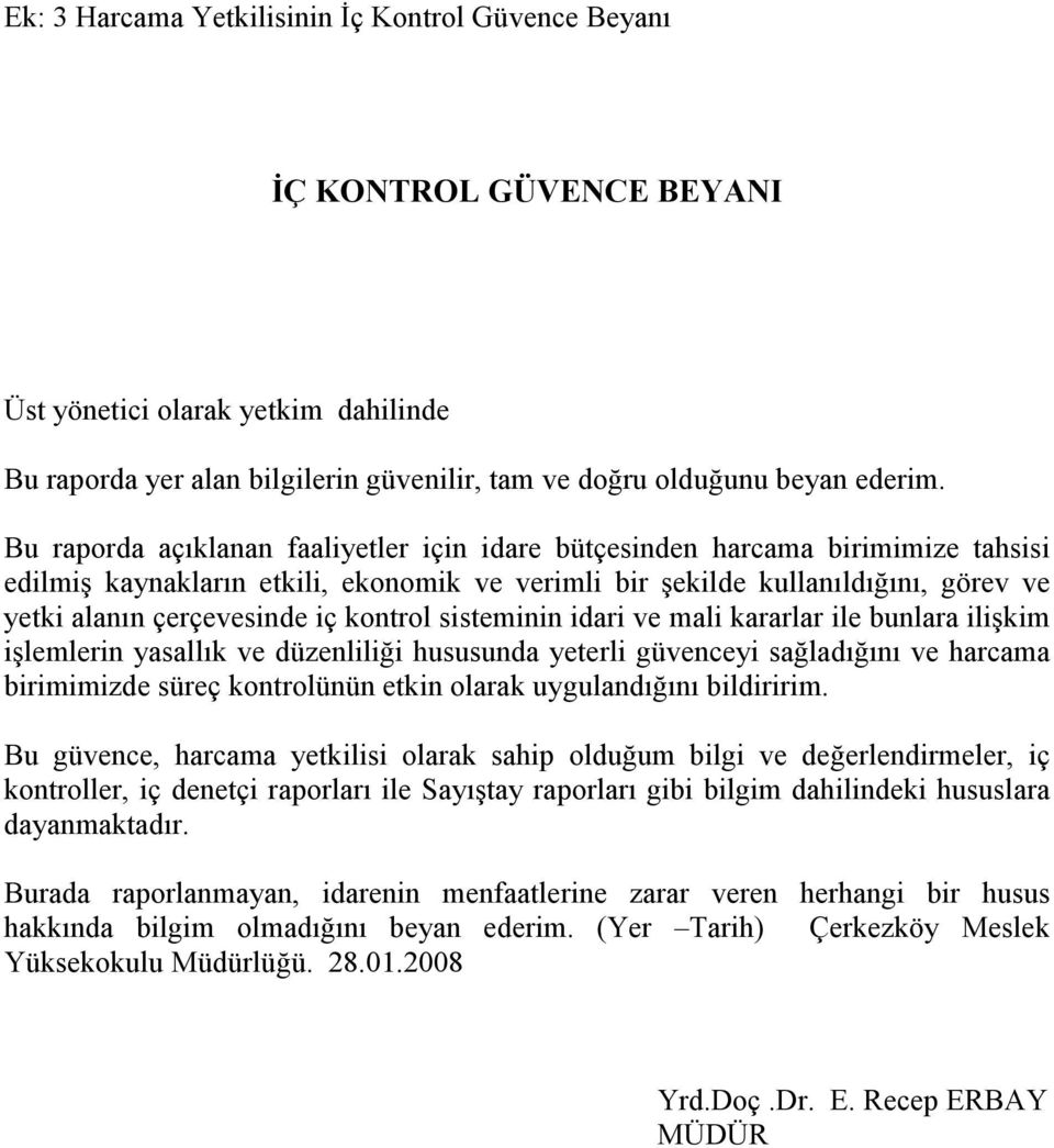 kontrol sisteminin idari ve mali kararlar ile bunlara ilişkim işlemlerin yasallık ve düzenliliği hususunda yeterli güvenceyi sağladığını ve harcama birimimizde süreç kontrolünün etkin olarak