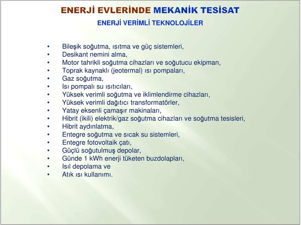 transformatörler, Yatay eksenli çamaşır makinaları, Hibrit (ikili) elektrik/gaz soğutma cihazları ve soğutma tesisleri, Hibrit aydınlatma, Entegre