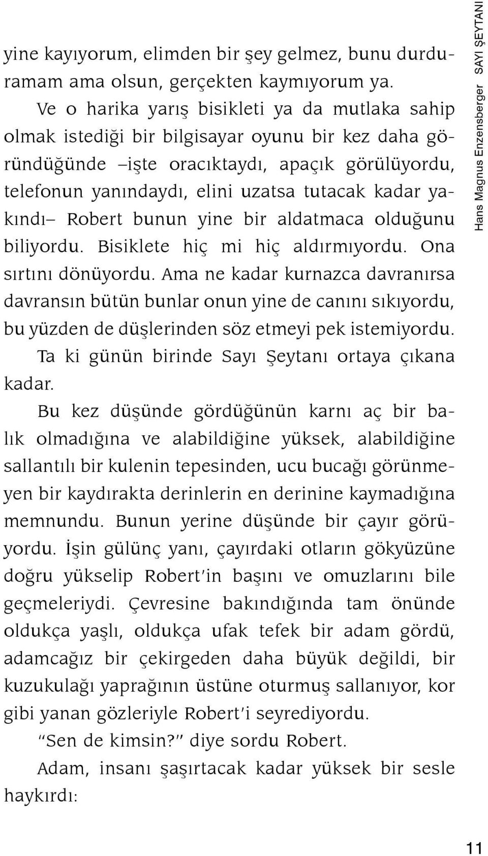 yakýndý Robert bunun yine bir aldatmaca olduðunu biliyordu. Bisiklete hiç mi hiç al dýrmýyordu. Ona sýrtýný dönüyordu.