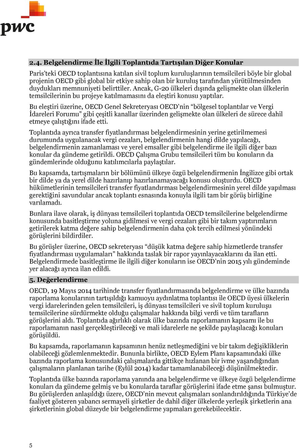 Ancak, G-20 ülkeleri dışında gelişmekte olan ülkelerin temsilcilerinin bu projeye katılmamasını da eleştiri konusu yaptılar.