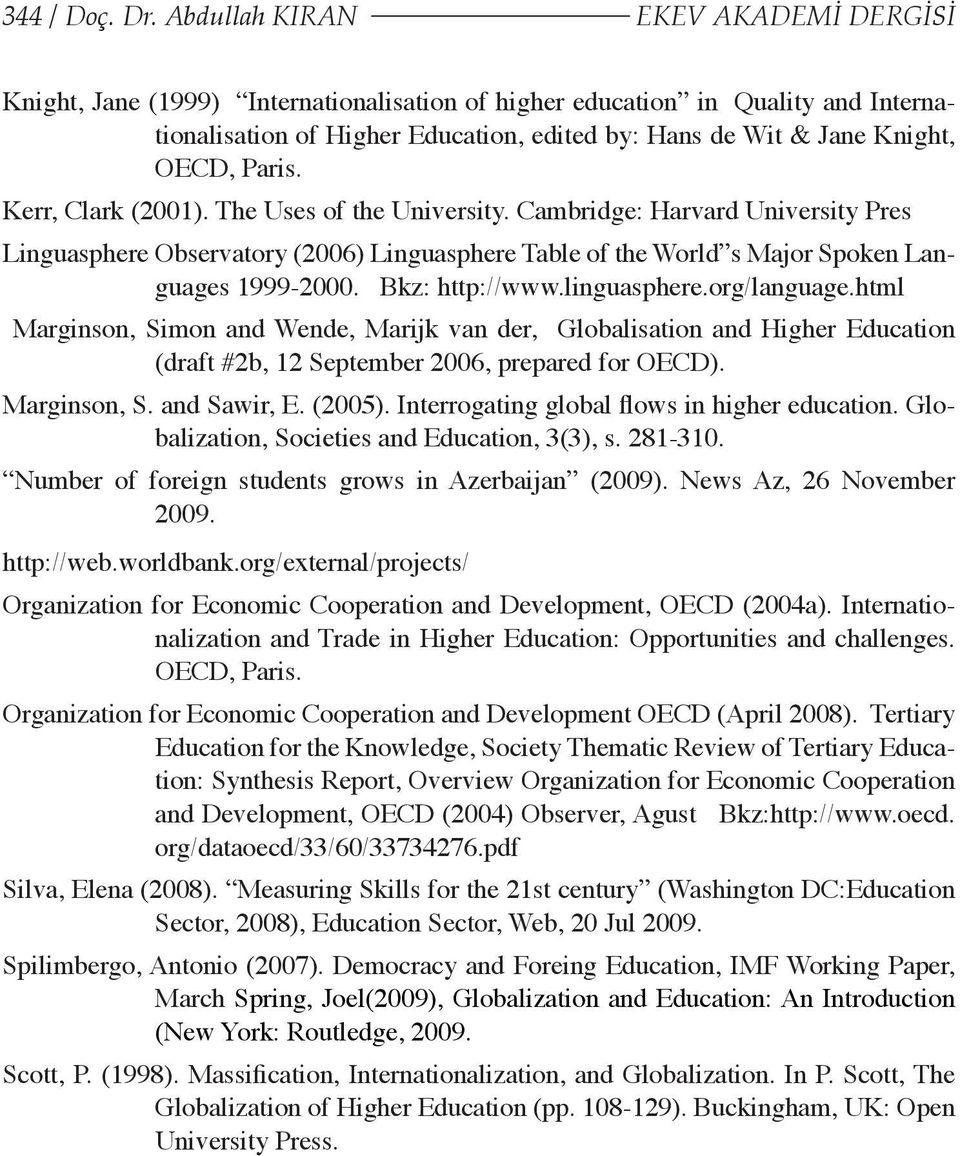 Paris. Kerr, Clark (2001). The Uses of the University. Cambridge: Harvard University Pres Linguasphere Observatory (2006) Linguasphere Table of the World s Major Spoken Languages 1999-2000.