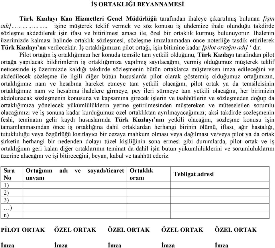 İhalenin üzerimizde kalması halinde ortaklık sözleşmesi, sözleşme imzalanmadan önce noterliğe tasdik ettirilerek Türk Kızılayı na verilecektir.