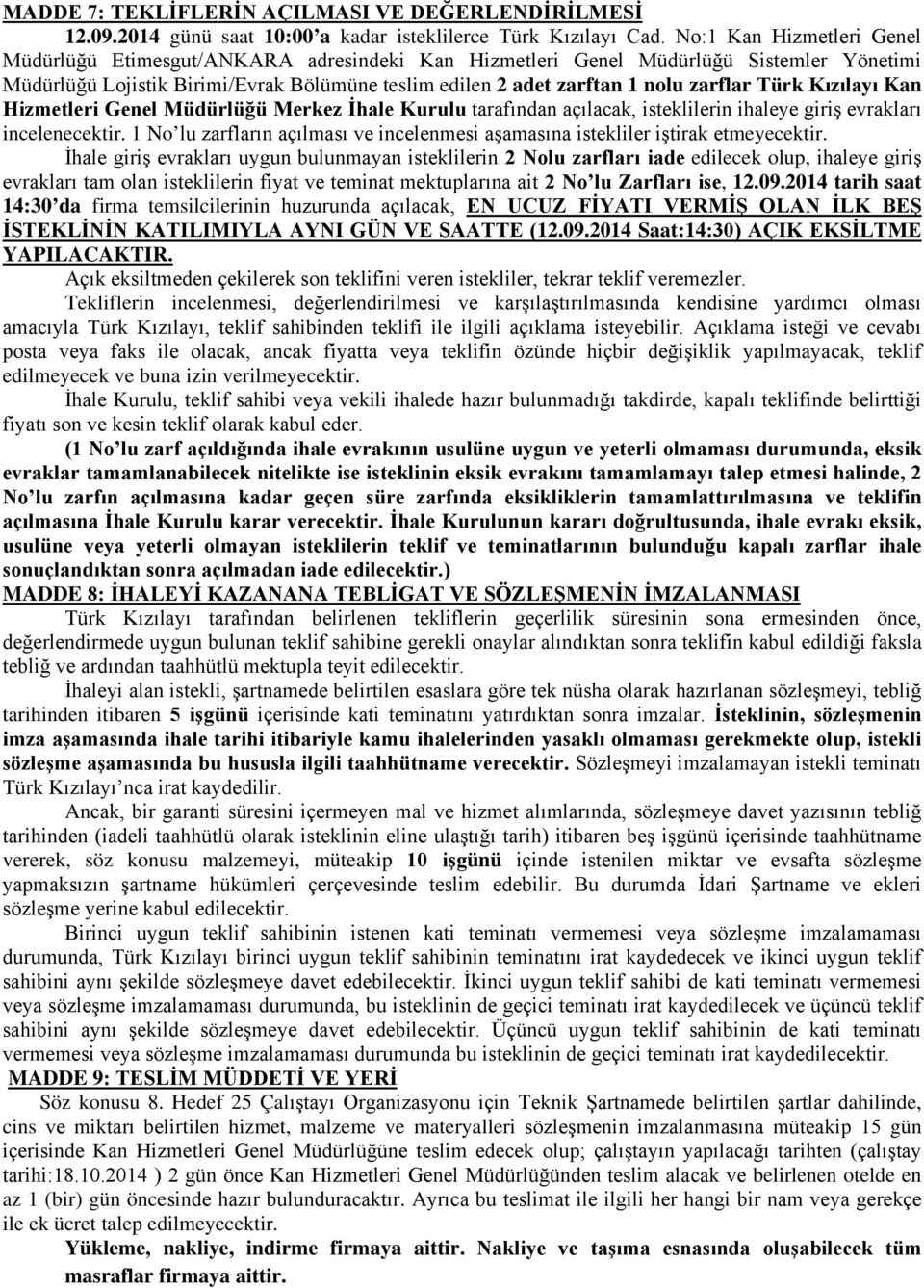 Türk Kızılayı Kan Hizmetleri Genel Müdürlüğü Merkez İhale Kurulu tarafından açılacak, isteklilerin ihaleye giriş evrakları incelenecektir.