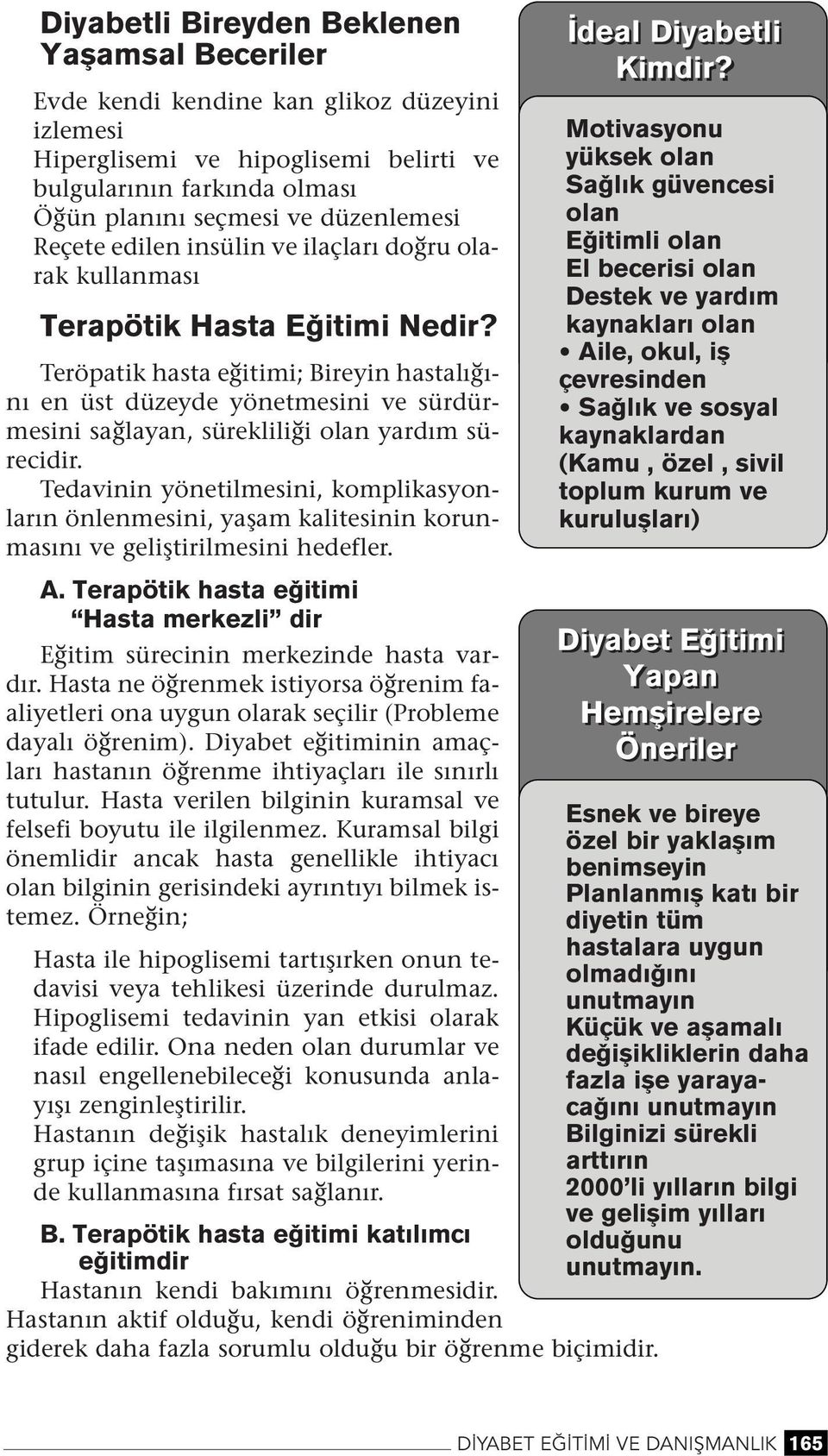 Tedavii yöetilmesii, komplikasyoları ölemesii, yaşam kalitesii korumasıı ve geliştirilmesii hedefler. A. Terapötik hasta e itimi Hasta merkezli dir Eğitim sürecii merkezide hasta vardır.