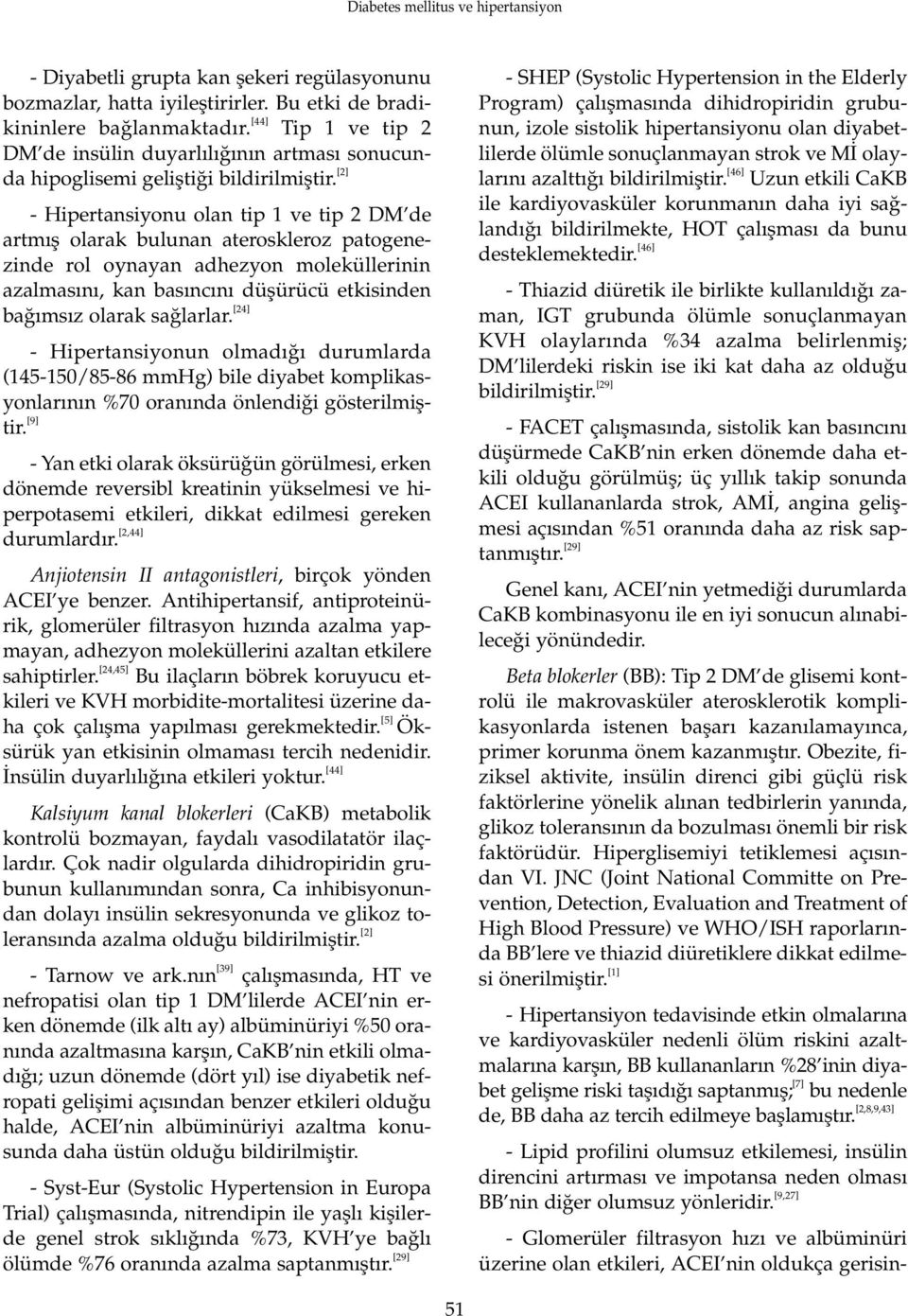 [2] - Hipertansiyonu olan tip 1 ve tip 2 DM de artm fl olarak bulunan ateroskleroz patogenezinde rol oynayan adhezyon moleküllerinin azalmas n, kan bas nc n düflürücü etkisinden ba ms z olarak sa