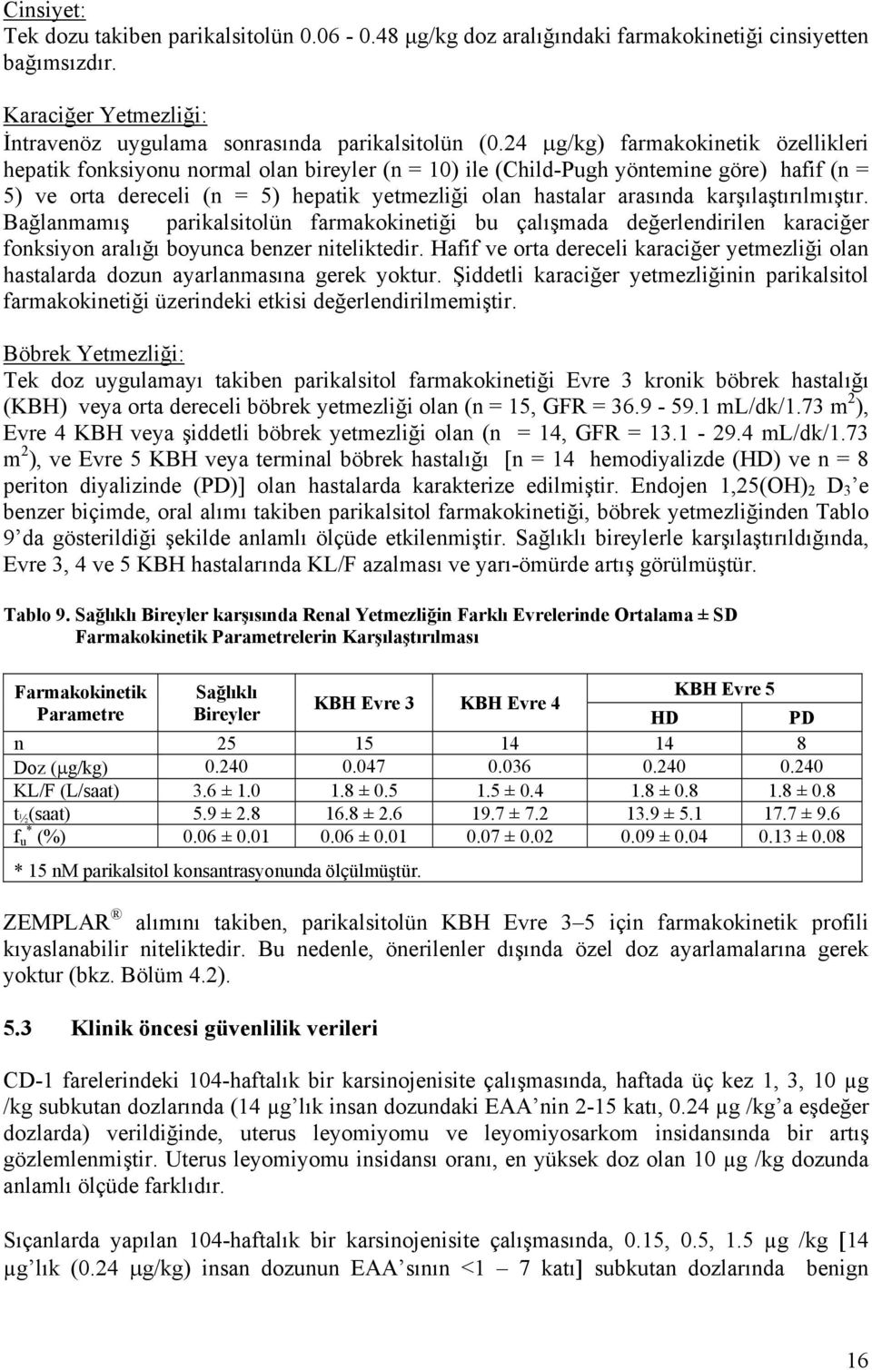 karşılaştırılmıştır. Bağlanmamış parikalsitolün farmakokinetiği bu çalışmada değerlendirilen karaciğer fonksiyon aralığı boyunca benzer niteliktedir.